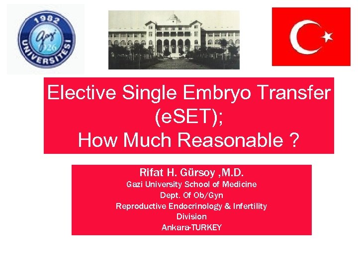 Elective Single Embryo Transfer (e. SET); How Much Reasonable ? Rifat H. Gürsoy ,