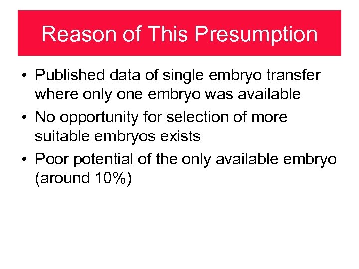 Reason of This Presumption • Published data of single embryo transfer where only one
