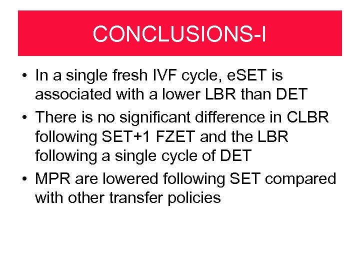 CONCLUSIONS-I • In a single fresh IVF cycle, e. SET is associated with a
