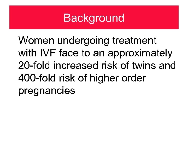 Background Women undergoing treatment with IVF face to an approximately 20 -fold increased risk