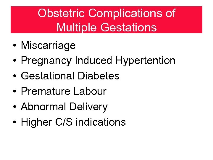 Obstetric Complications of Multiple Gestations • • • Miscarriage Pregnancy Induced Hypertention Gestational Diabetes
