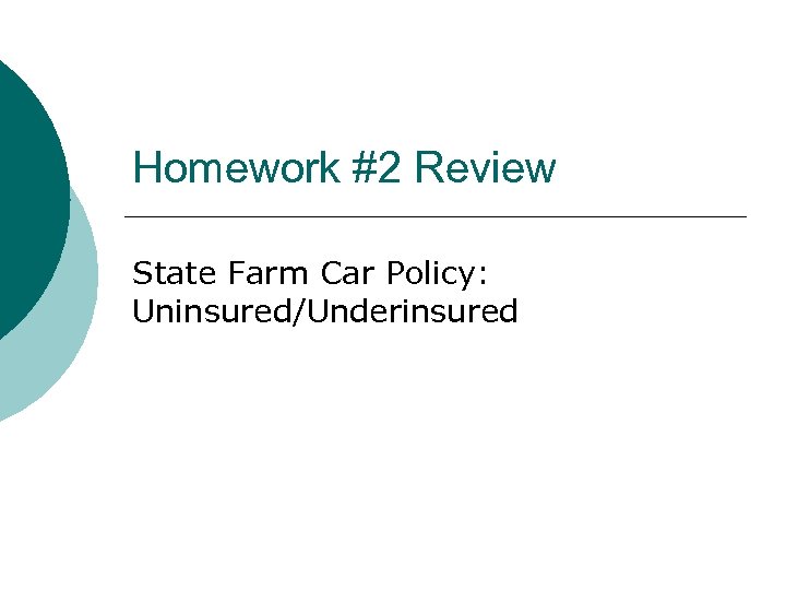 Homework #2 Review State Farm Car Policy: Uninsured/Underinsured 