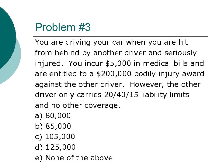 Problem #3 You are driving your car when you are hit from behind by