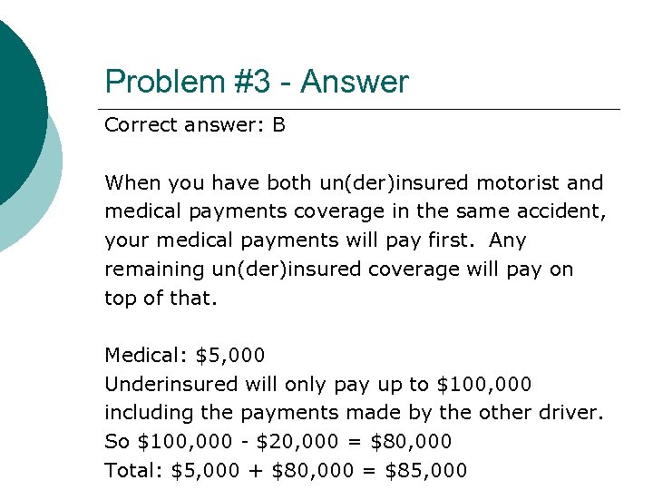Problem #3 - Answer Correct answer: B When you have both un(der)insured motorist and
