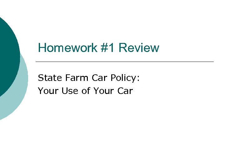 Homework #1 Review State Farm Car Policy: Your Use of Your Car 
