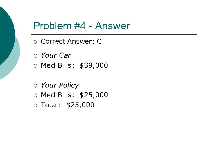Problem #4 - Answer ¡ ¡ ¡ Correct Answer: C Your Car Med Bills: