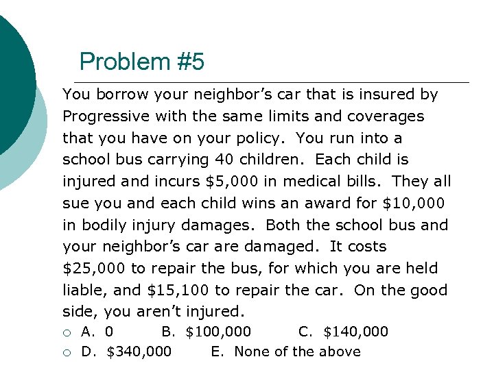 Problem #5 You borrow your neighbor’s car that is insured by Progressive with the