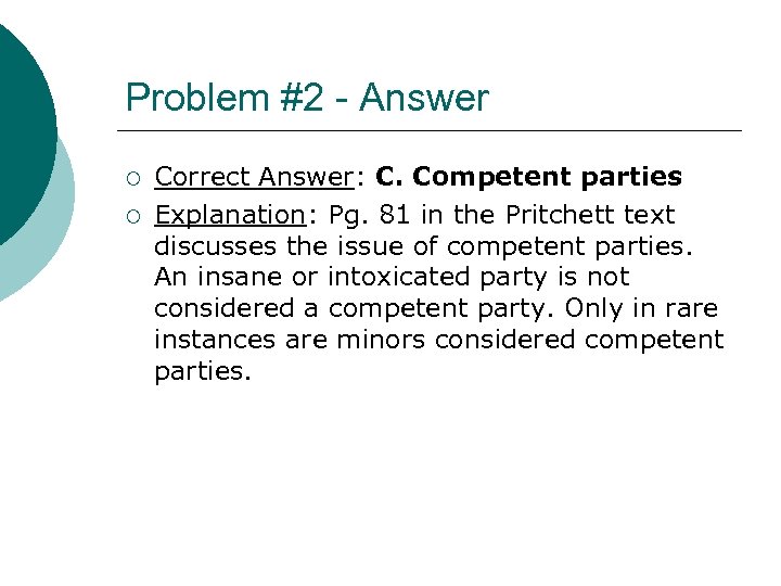 Problem #2 - Answer ¡ ¡ Correct Answer: C. Competent parties Explanation: Pg. 81