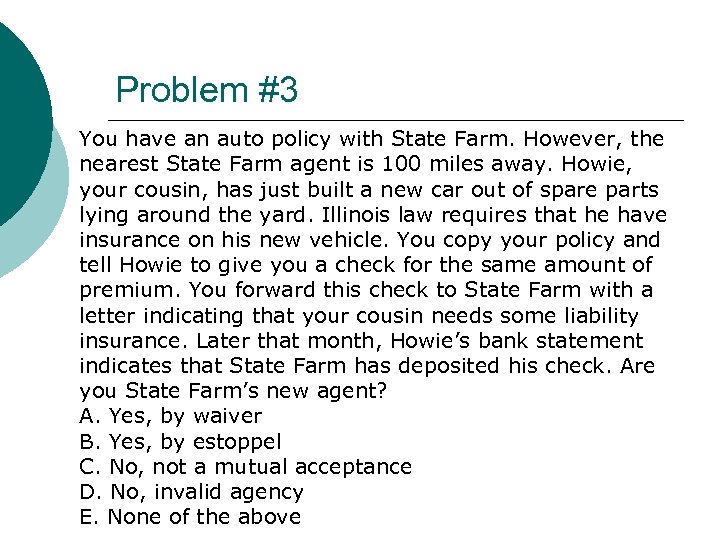 Problem #3 You have an auto policy with State Farm. However, the nearest State