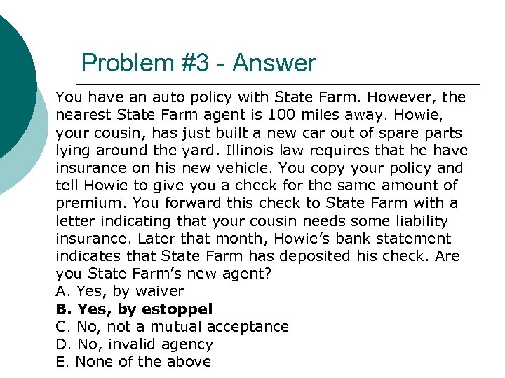 Problem #3 - Answer You have an auto policy with State Farm. However, the