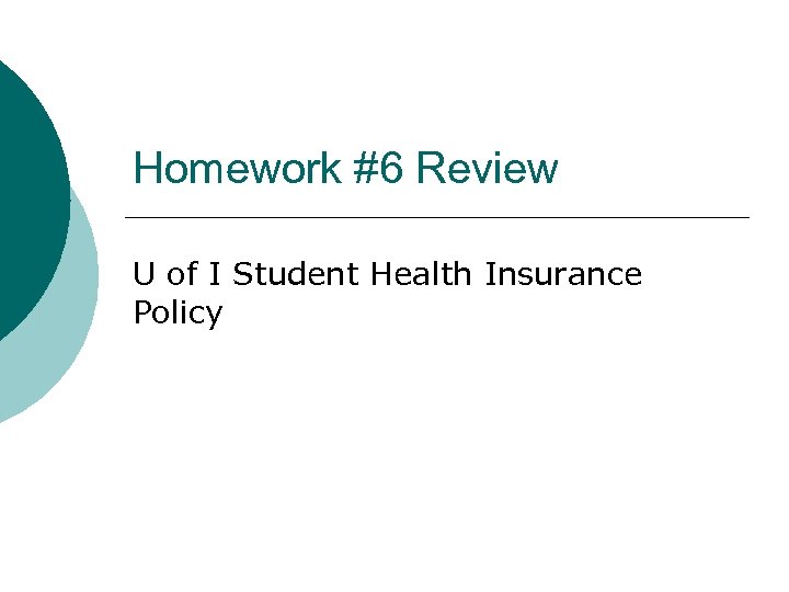 Homework #6 Review U of I Student Health Insurance Policy 