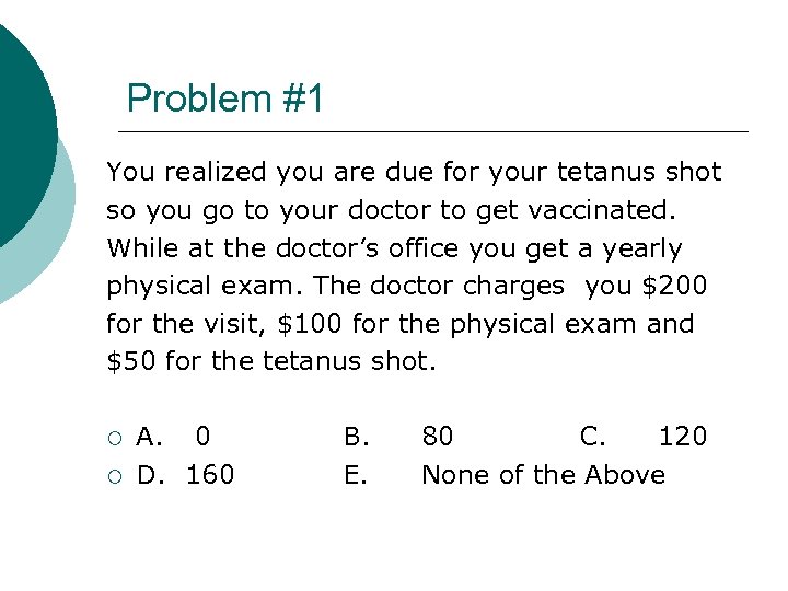 Problem #1 You realized you are due for your tetanus shot so you go