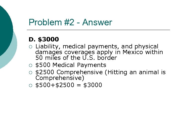 Problem #2 - Answer D. $3000 ¡ Liability, medical payments, and physical damages coverages