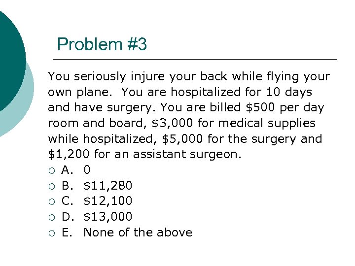 Problem #3 You seriously injure your back while flying your own plane. You are
