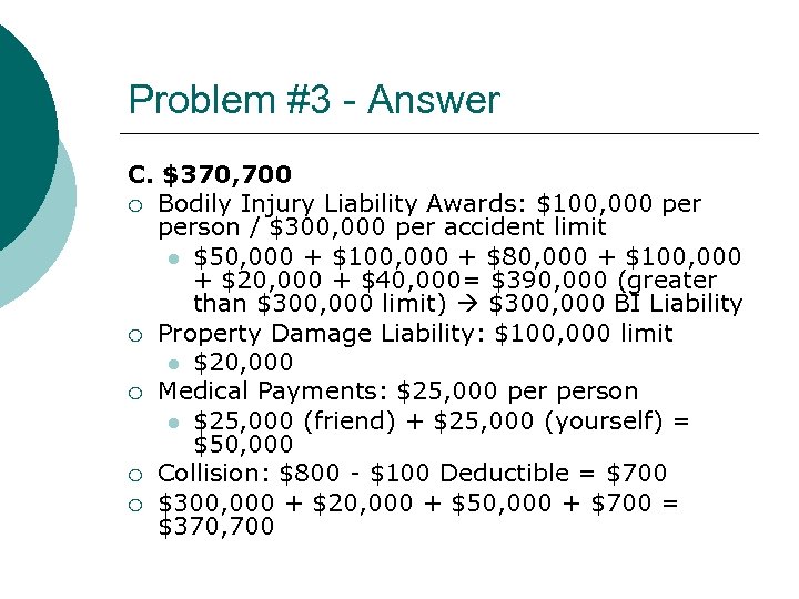 Problem #3 - Answer C. $370, 700 ¡ Bodily Injury Liability Awards: $100, 000
