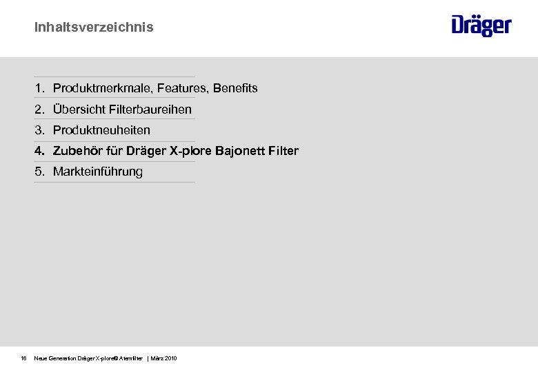 Inhaltsverzeichnis 1. Produktmerkmale, Features, Benefits 2. Übersicht Filterbaureihen 3. Produktneuheiten 4. Zubehör für Dräger