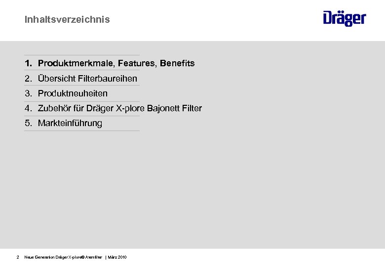 Inhaltsverzeichnis 1. Produktmerkmale, Features, Benefits 2. Übersicht Filterbaureihen 3. Produktneuheiten 4. Zubehör für Dräger