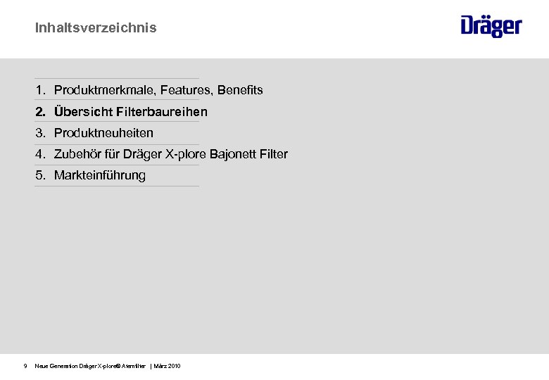 Inhaltsverzeichnis 1. Produktmerkmale, Features, Benefits 2. Übersicht Filterbaureihen 3. Produktneuheiten 4. Zubehör für Dräger