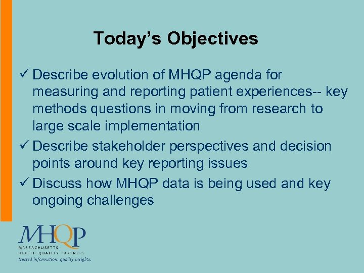 Today’s Objectives ü Describe evolution of MHQP agenda for measuring and reporting patient experiences--