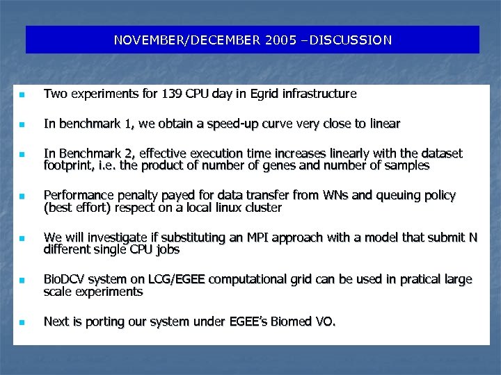 NOVEMBER/DECEMBER 2005 –DISCUSSION n Two experiments for 139 CPU day in Egrid infrastructure n