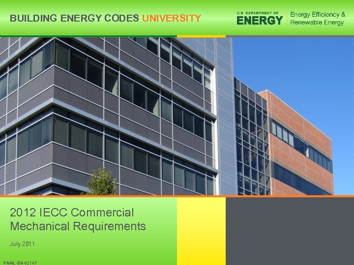 BUILDING ENERGY CODES UNIVERSITY 2012 IECC Commercial Mechanical Requirements July 2011 BUILDING ENERGY CODES