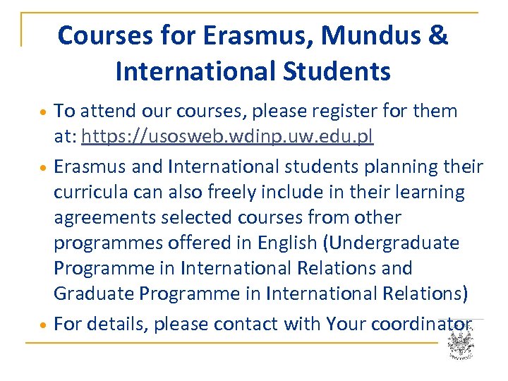 Courses for Erasmus, Mundus & International Students To attend our courses, please register for