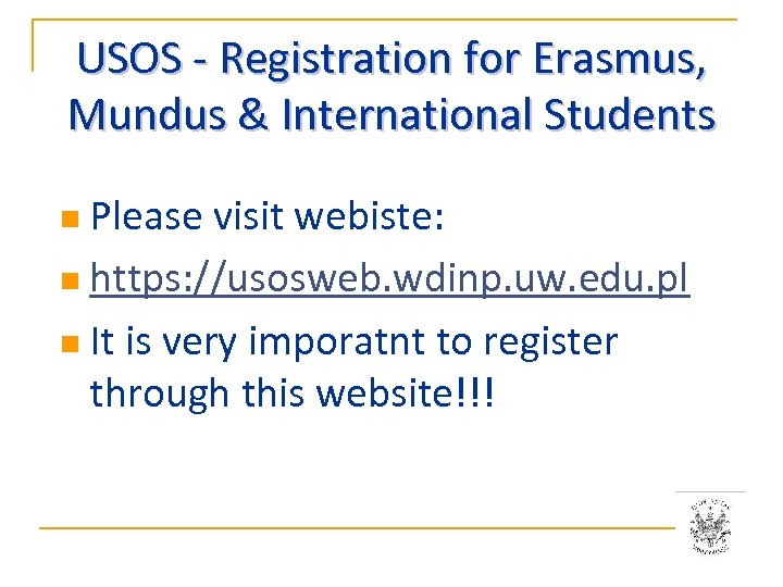 USOS - Registration for Erasmus, Mundus & International Students n Please visit webiste: n