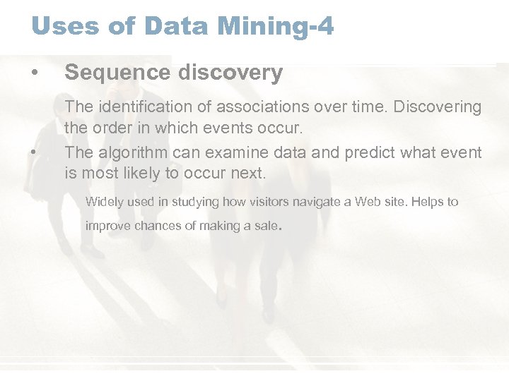 Uses of Data Mining-4 • • Sequence discovery The identification of associations over time.