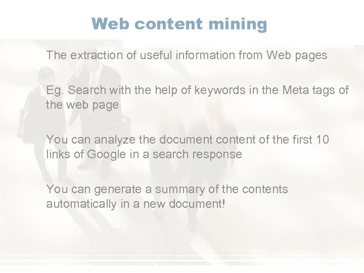 Web content mining The extraction of useful information from Web pages Eg. Search with