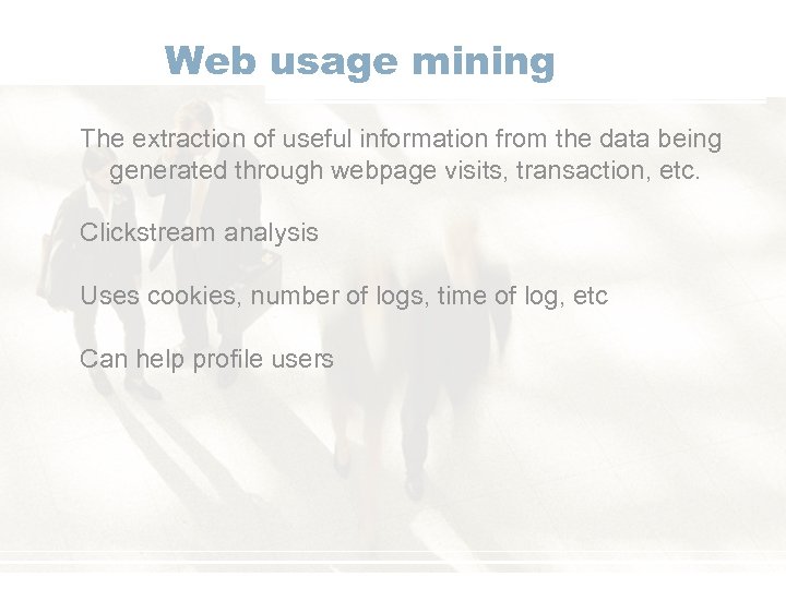 Web usage mining The extraction of useful information from the data being generated through