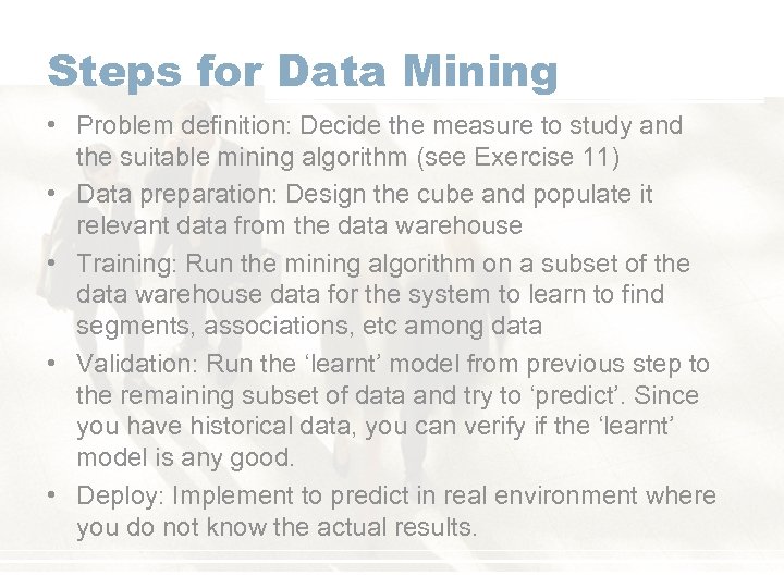 Steps for Data Mining • Problem definition: Decide the measure to study and the