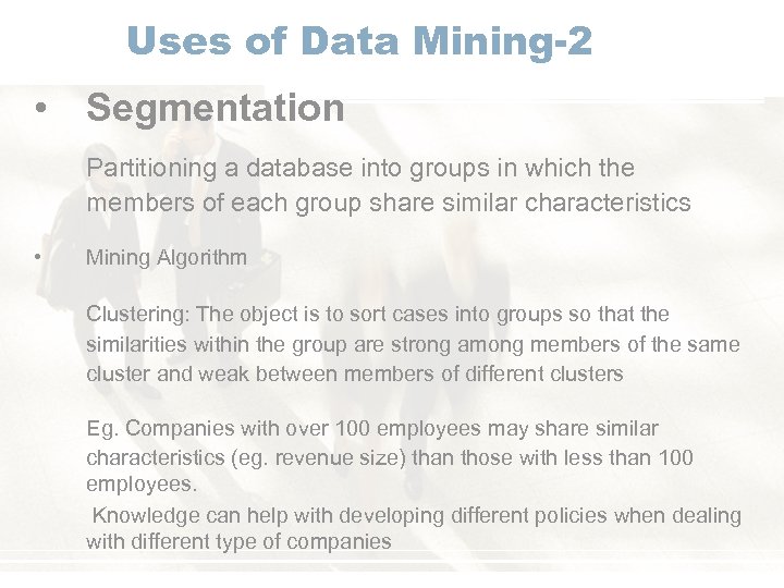 Uses of Data Mining-2 • Segmentation Partitioning a database into groups in which the