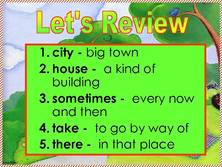 1. city - big town 2. house - a kind of building 3. sometimes