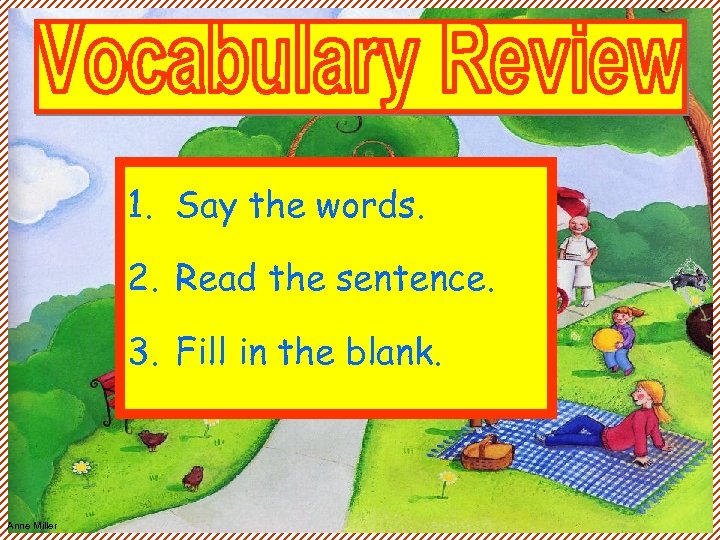 1. Say the words. 2. Read the sentence. 3. Fill in the blank. Anne