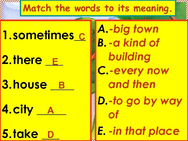Match the words to its meaning. 1. sometimes__ C 2. there ___ E B