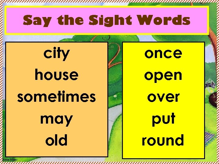 Say the Sight Words city house sometimes may old Anne Miller once open over