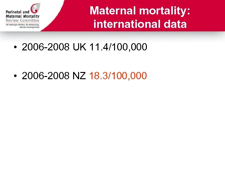 Maternal mortality: international data • 2006 -2008 UK 11. 4/100, 000 • 2006 -2008