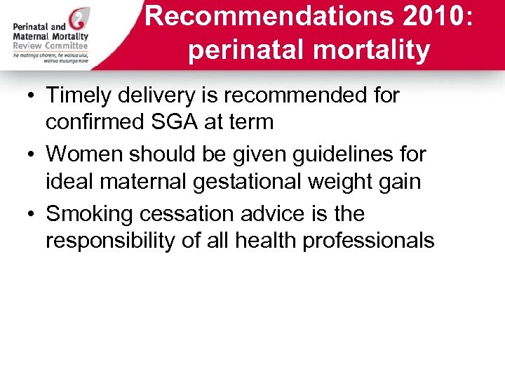 Recommendations 2010: perinatal mortality • Timely delivery is recommended for confirmed SGA at term