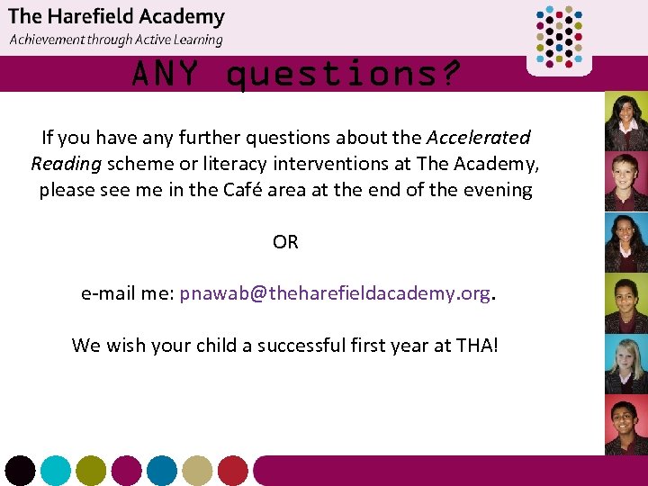 ANY questions? If you have any further questions about the Accelerated Reading scheme or