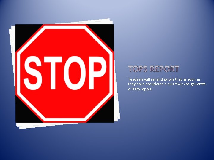 Teachers will remind pupils that as soon as they have completed a quiz they