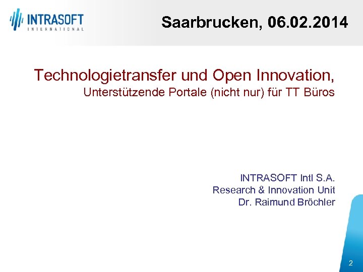 Saarbrucken, 06. 02. 2014 Technologietransfer und Open Innovation, Unterstützende Portale (nicht nur) für TT