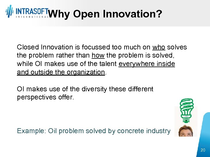 Why Open Innovation? Closed Innovation is focussed too much on who solves the problem