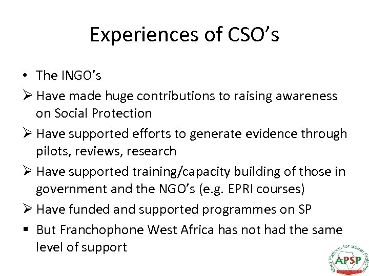 Experiences of CSO’s • The INGO’s Ø Have made huge contributions to raising awareness
