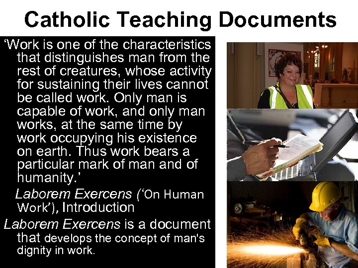 Catholic Teaching Documents ‘Work is one of the characteristics that distinguishes man from the