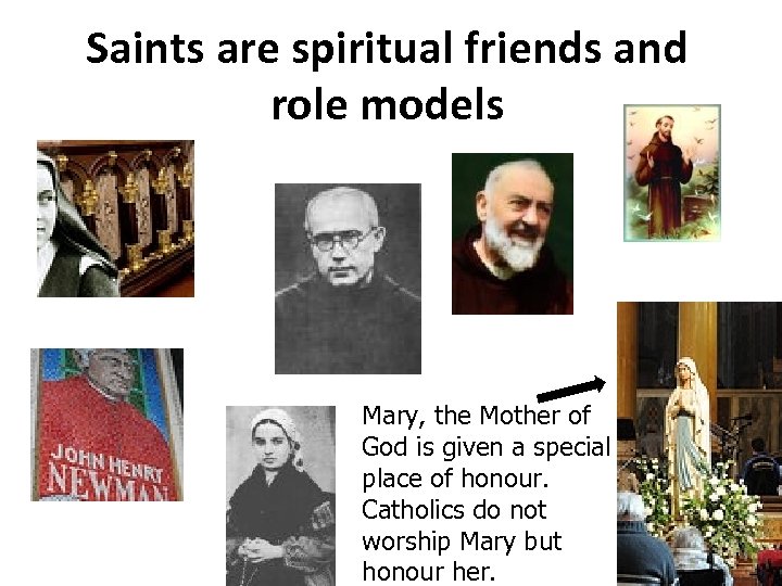 Saints are spiritual friends and role models Mary, the Mother of God is given