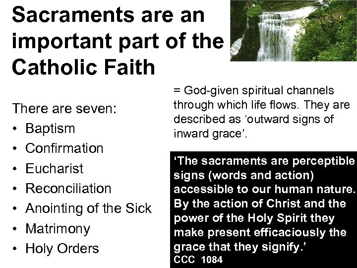 Sacraments are an important part of the Catholic Faith There are seven: • Baptism