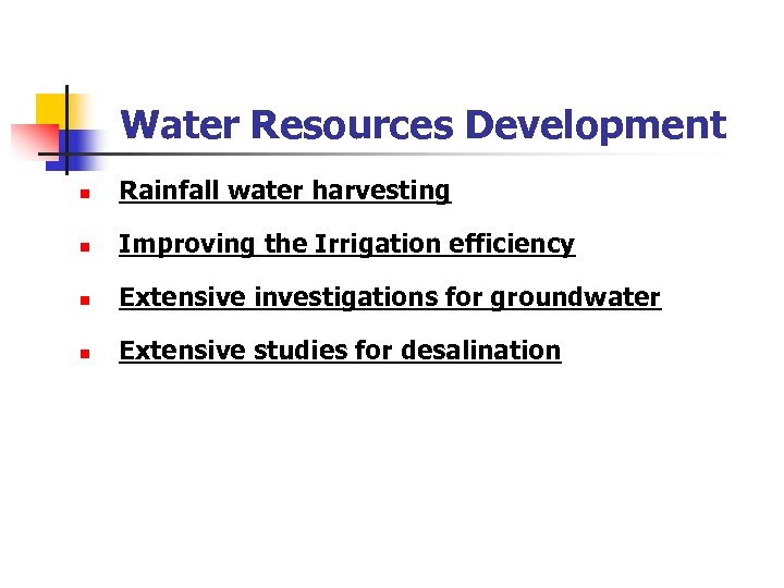 Water Resources Development n Rainfall water harvesting n Improving the Irrigation efficiency n Extensive