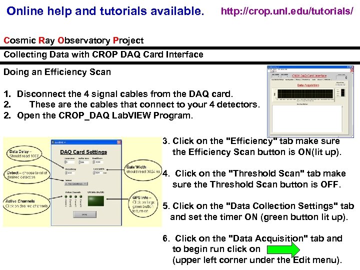 Online help and tutorials available. http: //crop. unl. edu/tutorials/ Cosmic Ray Observatory Project Collecting