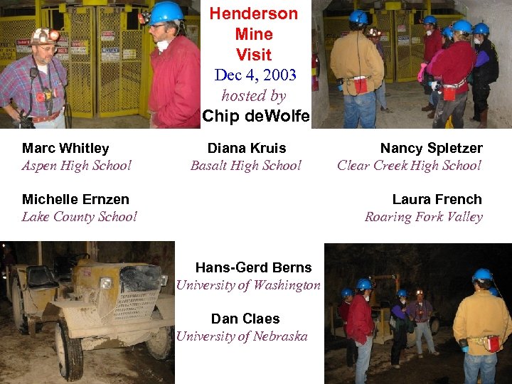 Henderson Mine Visit Dec 4, 2003 hosted by Chip de. Wolfe Marc Whitley Diana