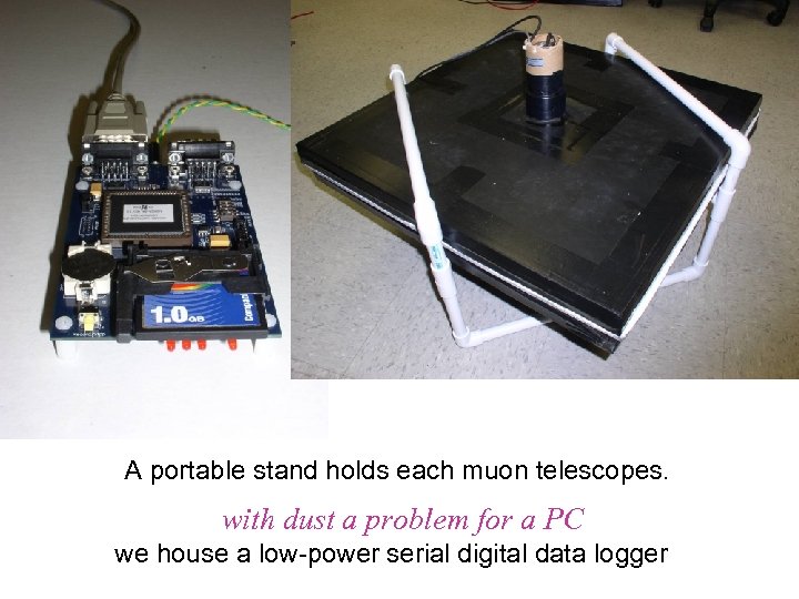 A portable stand holds each muon telescopes. with dust a problem for a PC